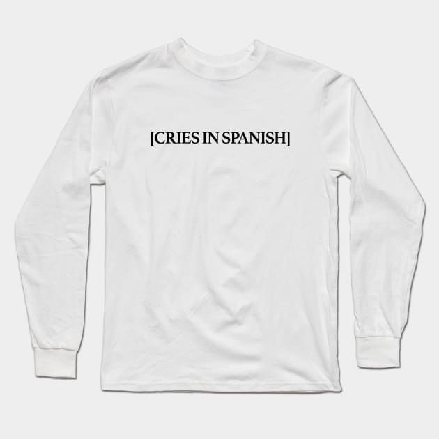 Cries in Spanish Long Sleeve T-Shirt by sergiovarela